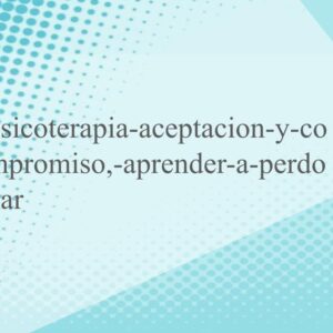 psicoterapia-aceptacion-y-compromiso,-aprender-a-perdonar
