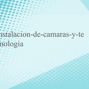 instalacion-de-camaras-y-tecnologia
