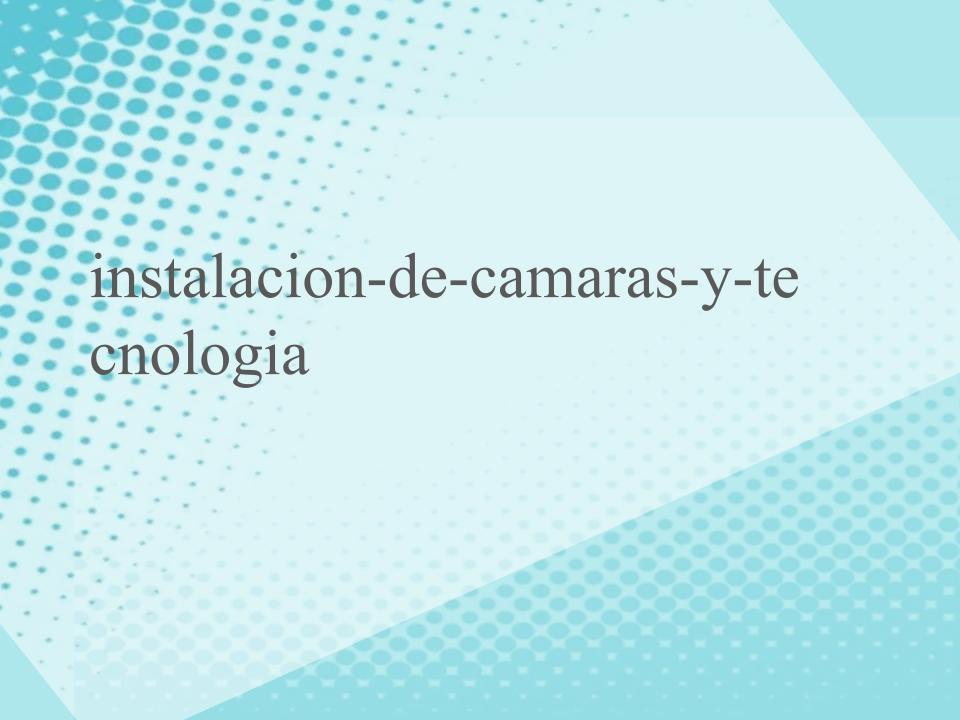 instalacion-de-camaras-y-tecnologia instalacion-de-camaras-y-tecnologia